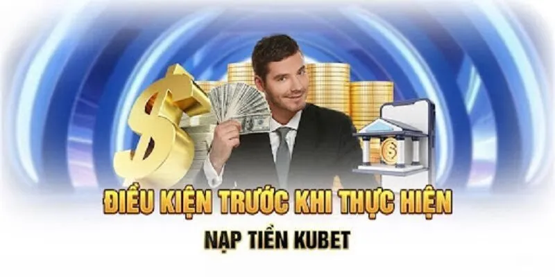 dieu-kien-nap-tien-kubet